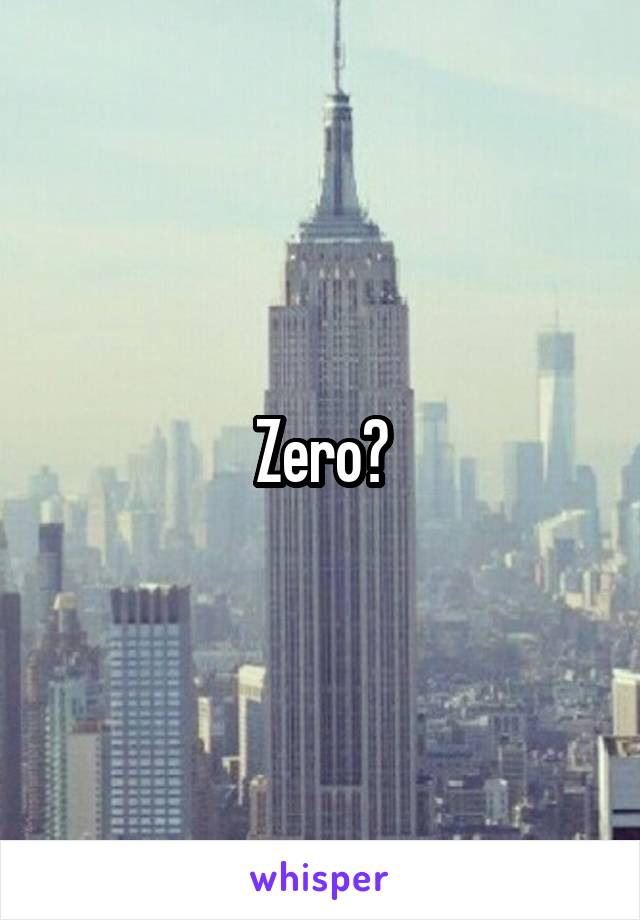 Zero?