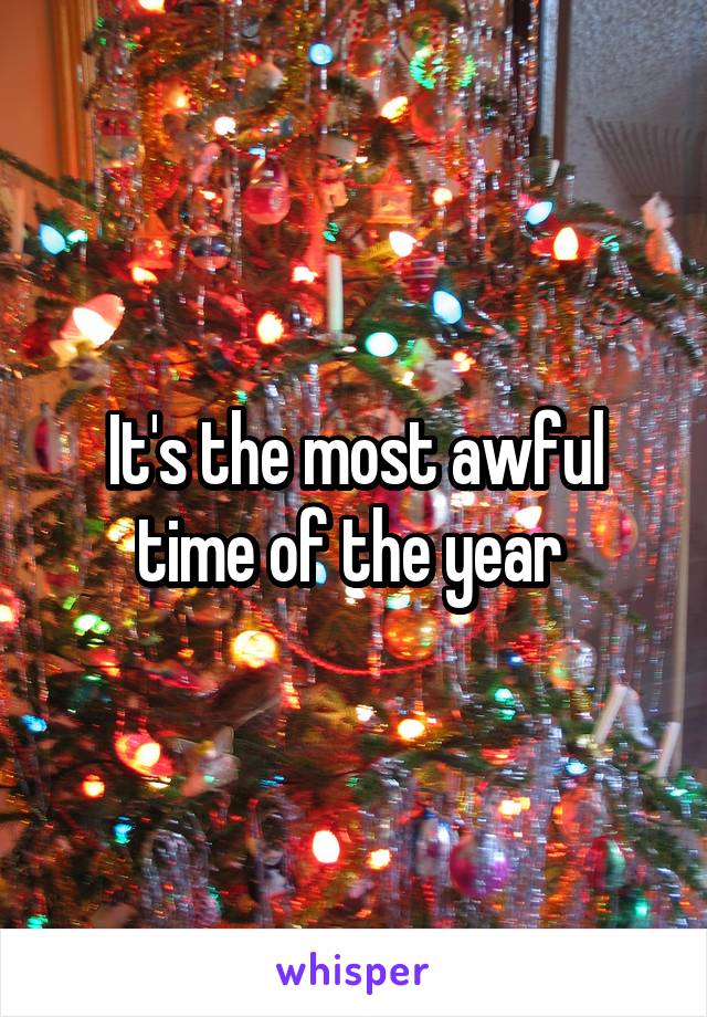 It's the most awful time of the year 