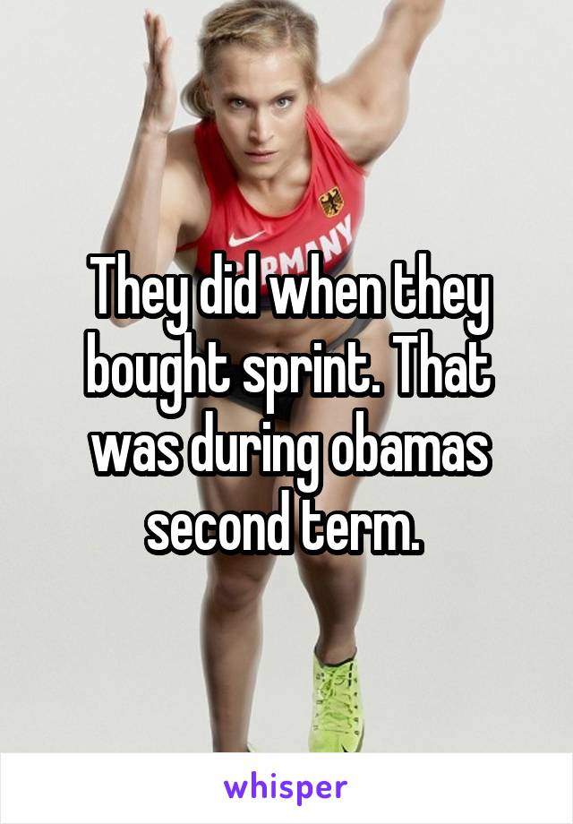 They did when they bought sprint. That was during obamas second term. 