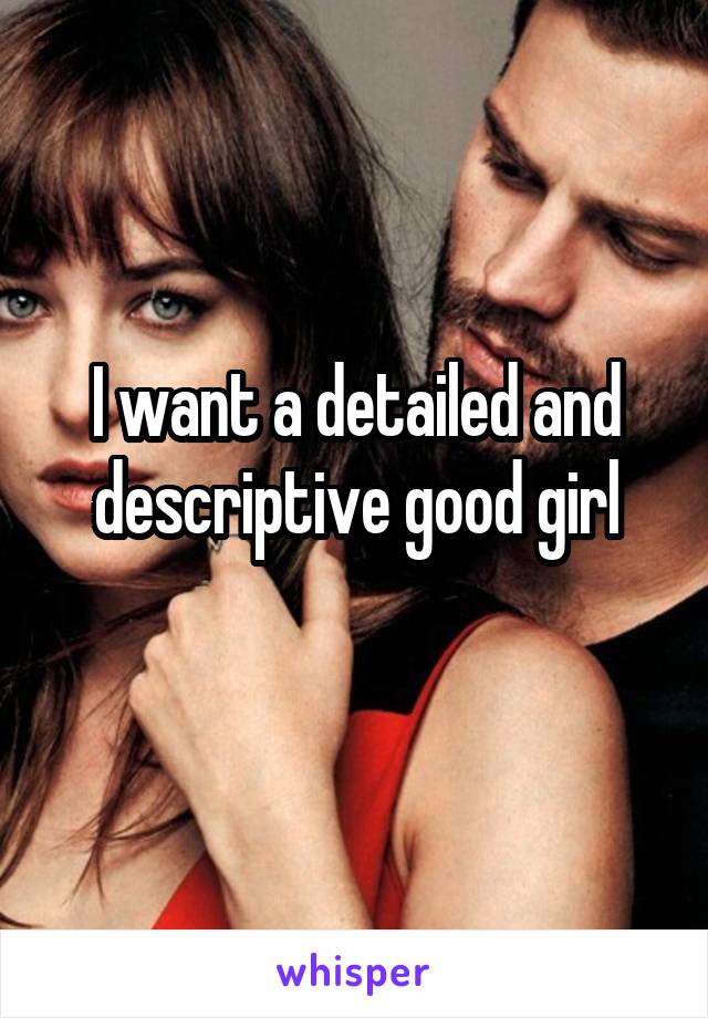 I want a detailed and descriptive good girl
