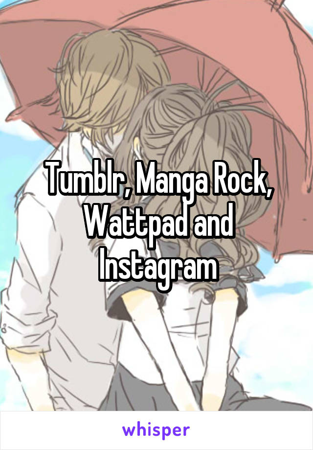 Tumblr, Manga Rock, Wattpad and Instagram