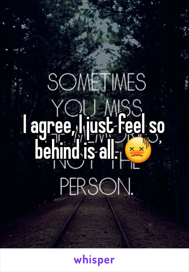 I agree, I just feel so behind is all. 😖