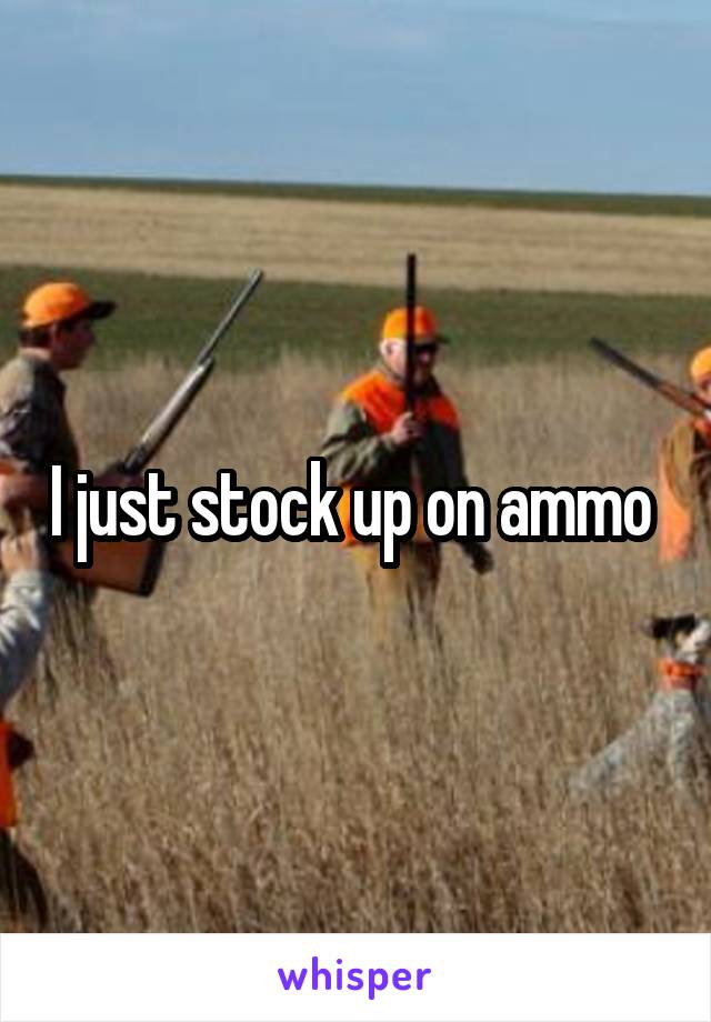 I just stock up on ammo 