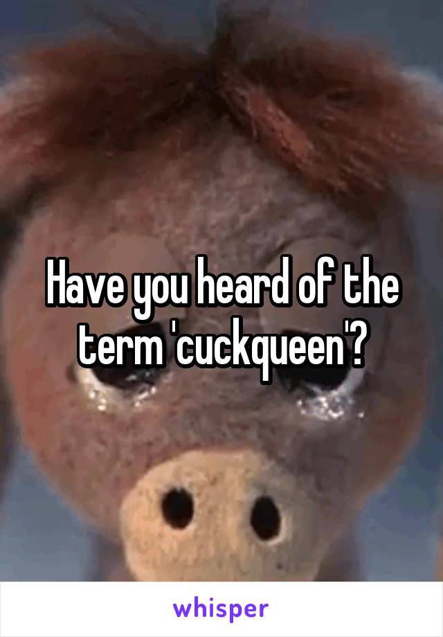 Have you heard of the term 'cuckqueen'?