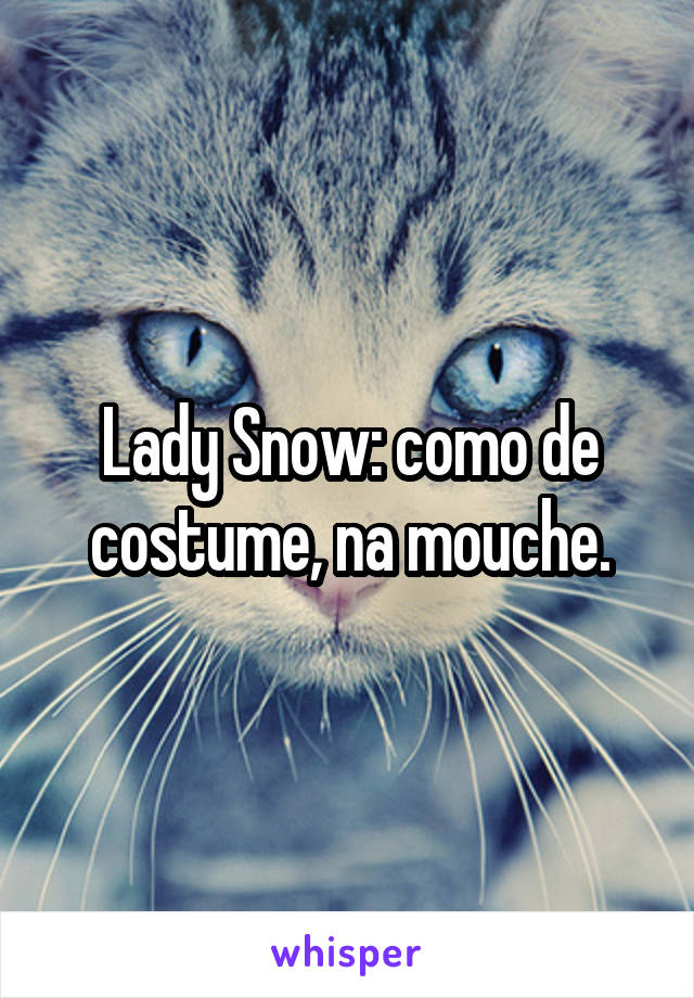 Lady Snow: como de costume, na mouche.