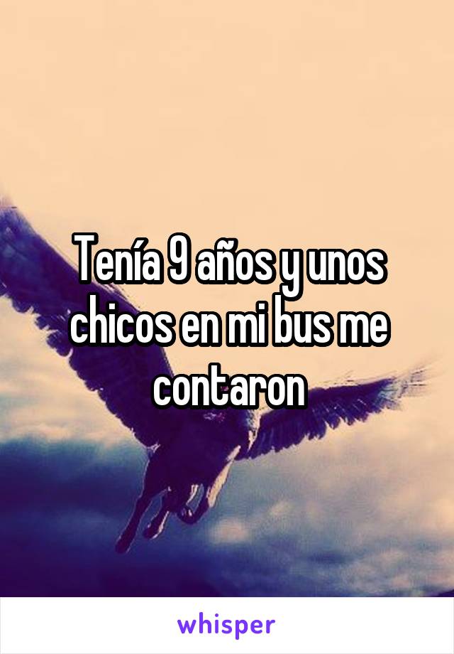 Tenía 9 años y unos chicos en mi bus me contaron