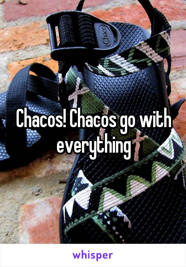 Chacos! Chacos go with everything