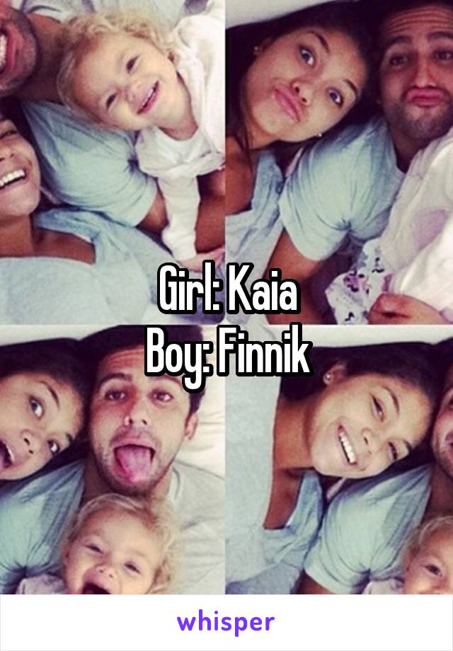 Girl: Kaia
Boy: Finnik