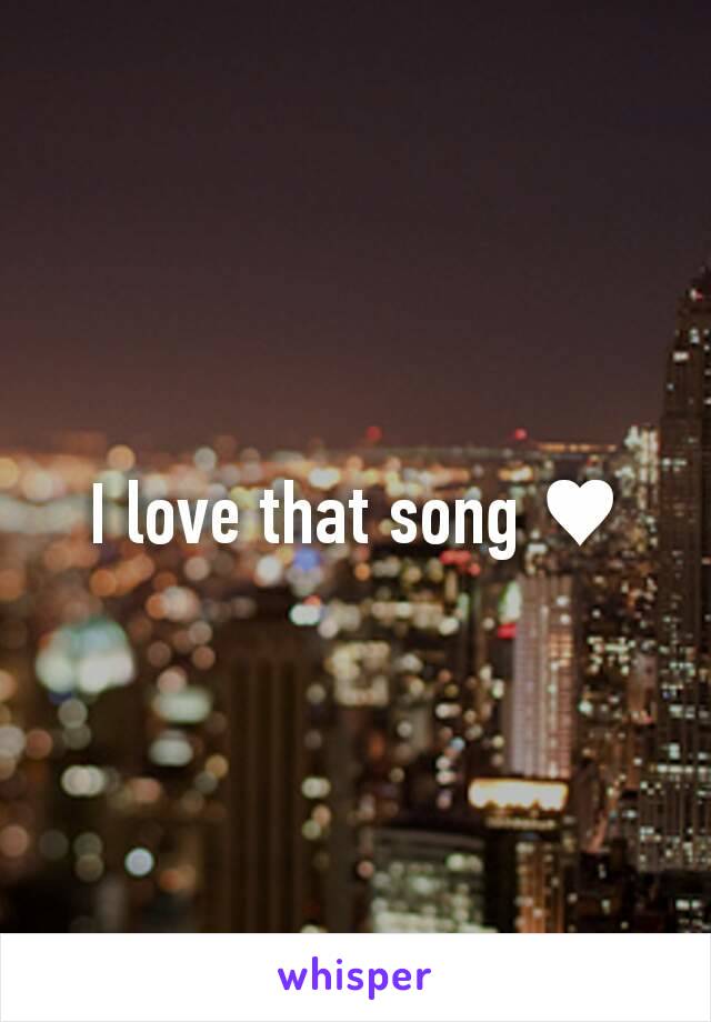 I love that song ♥