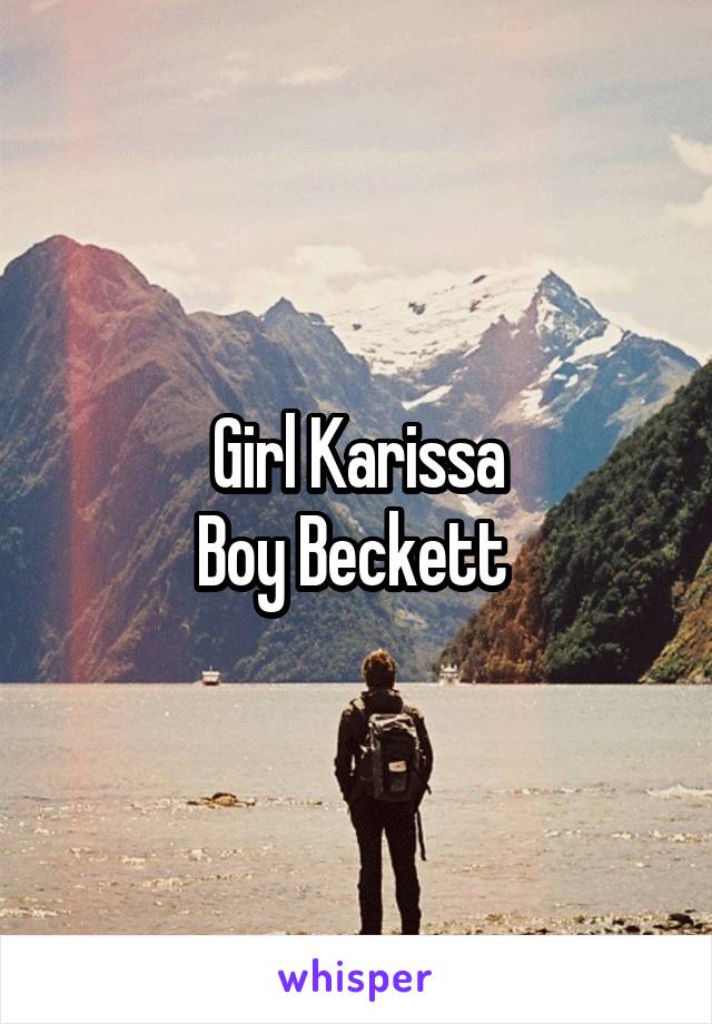 Girl Karissa
Boy Beckett 