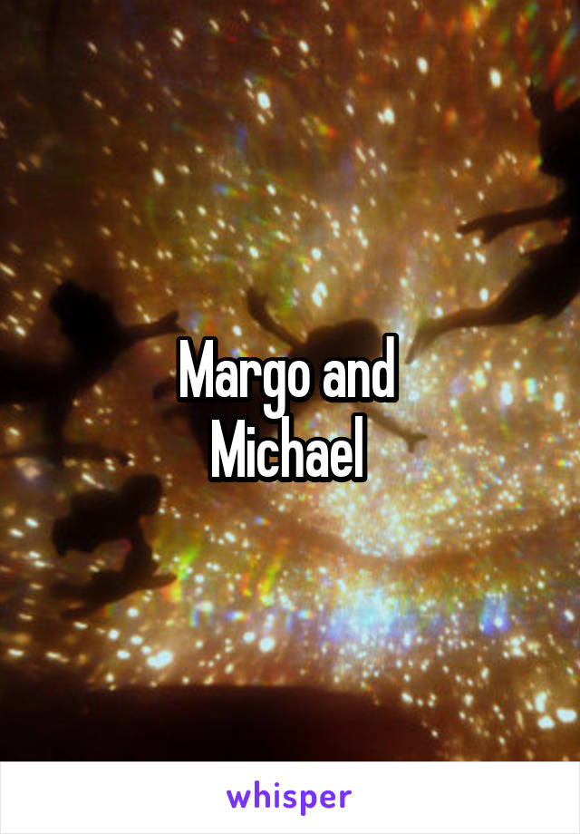 Margo and 
Michael 