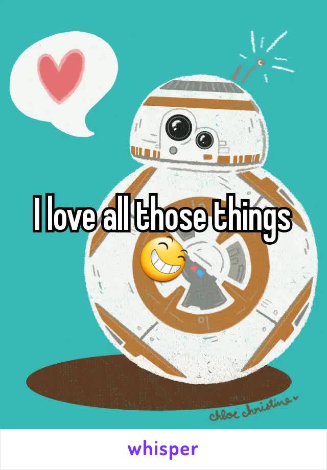 I love all those things 😆