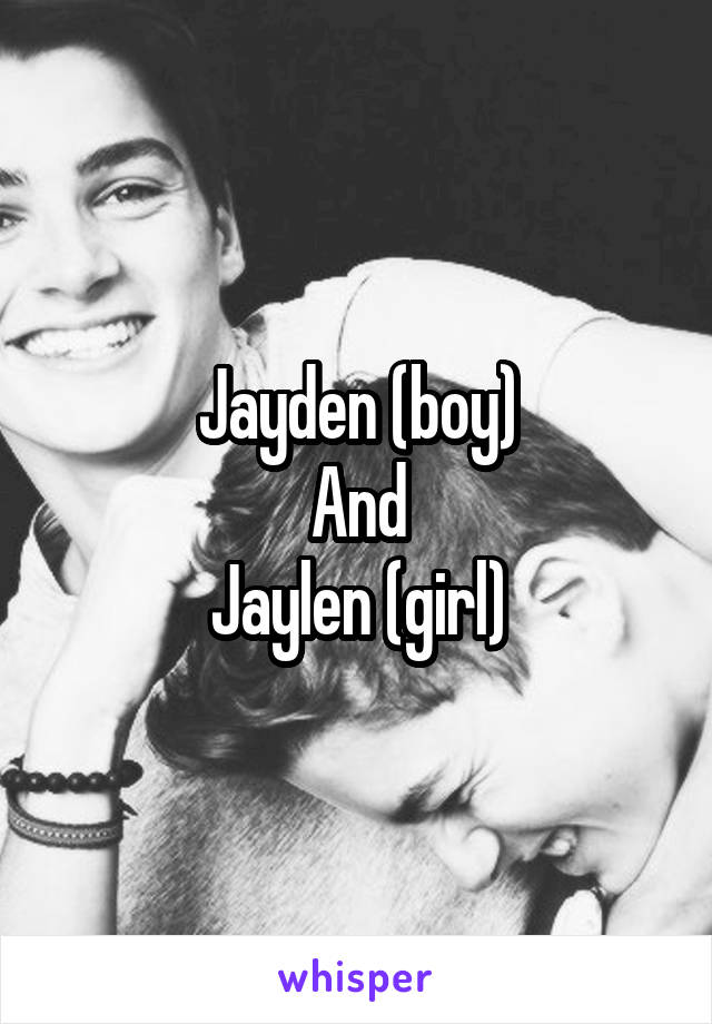 Jayden (boy)
And
Jaylen (girl)