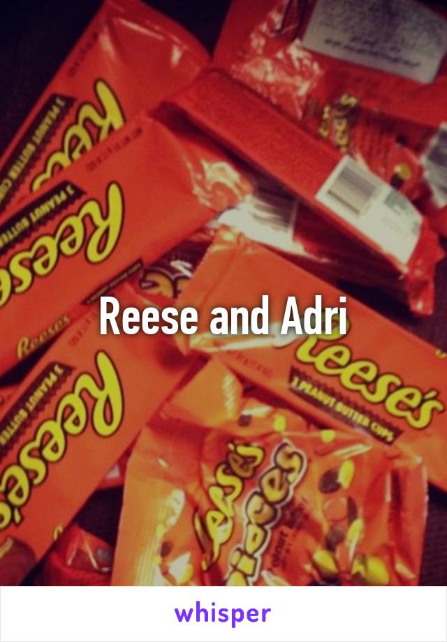 Reese and Adri