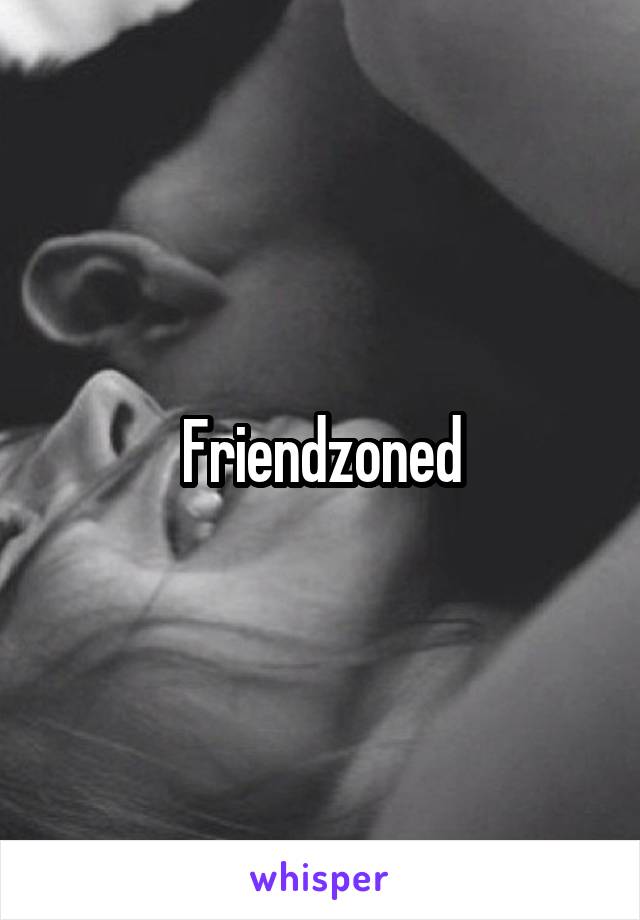 Friendzoned