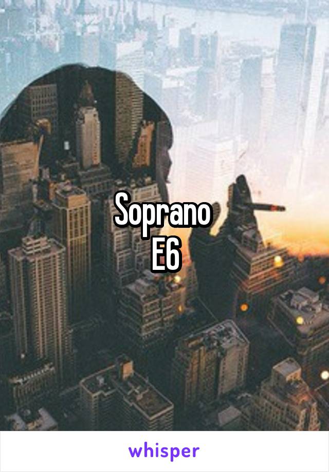 Soprano 
E6