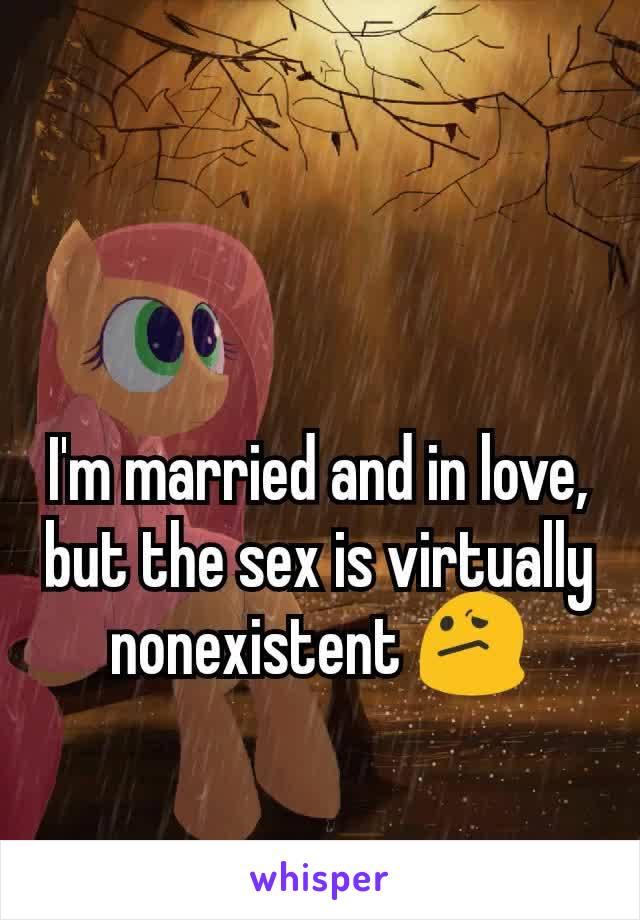 I'm married and in love, but the sex is virtually nonexistent 😕