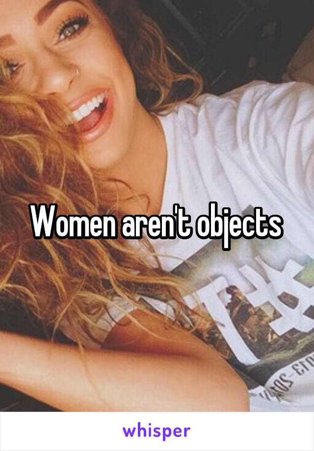 Women aren't objects 