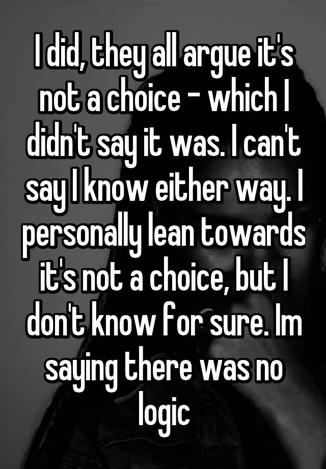 i-did-they-all-argue-it-s-not-a-choice-which-i-didn-t-say-it-was-i