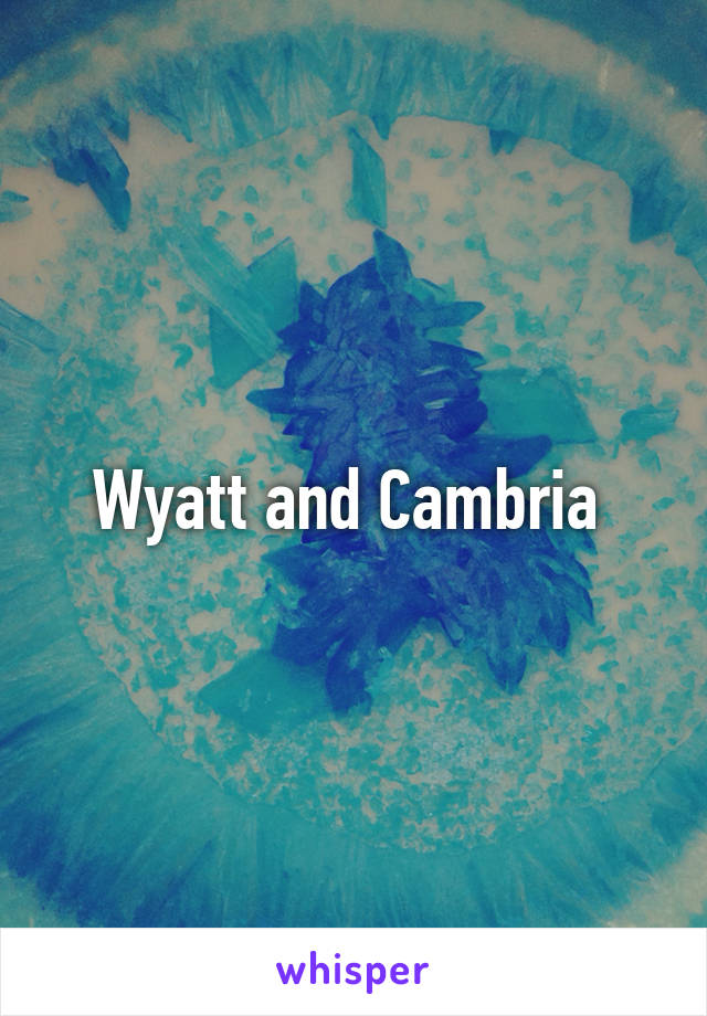 Wyatt and Cambria 