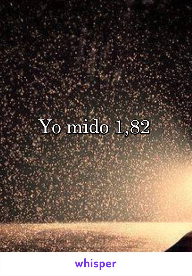 Yo mido 1,82 
