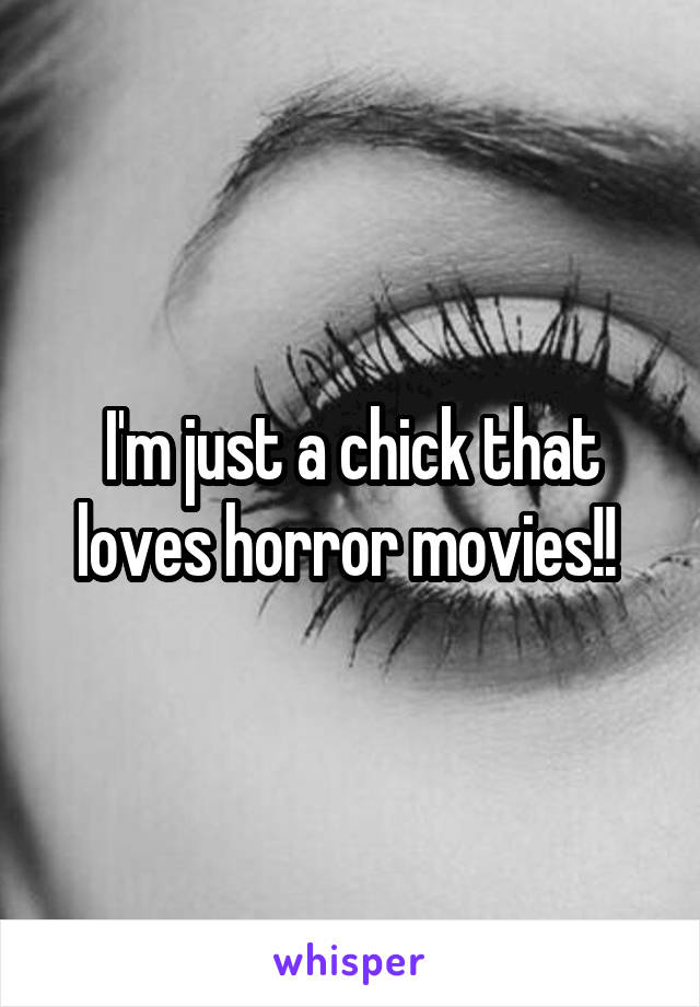 I'm just a chick that loves horror movies!! 