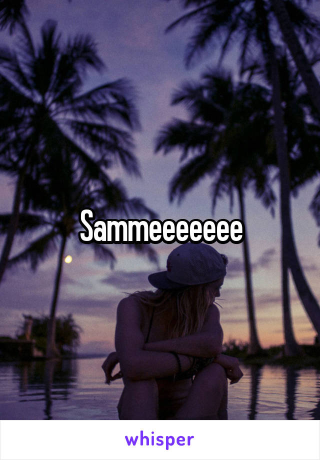 Sammeeeeeee