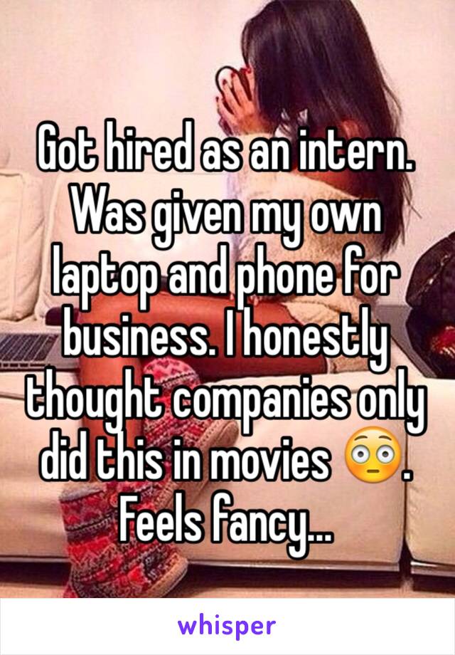 Got hired as an intern. Was given my own laptop and phone for business. I honestly thought companies only did this in movies 😳. Feels fancy...