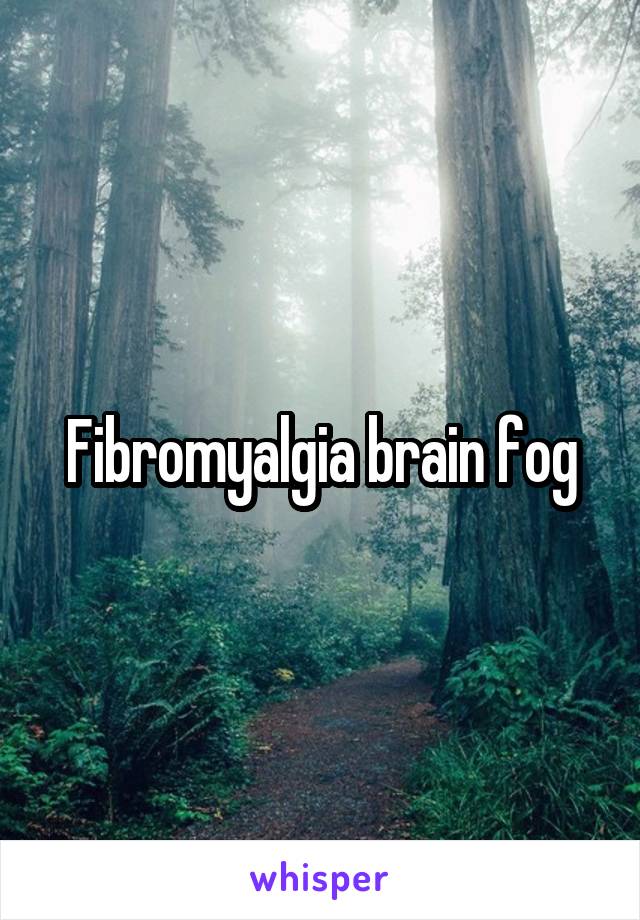 Fibromyalgia brain fog