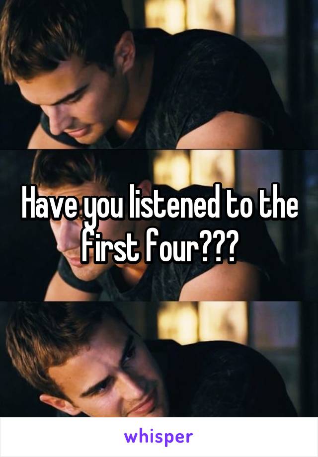 Have you listened to the first four???