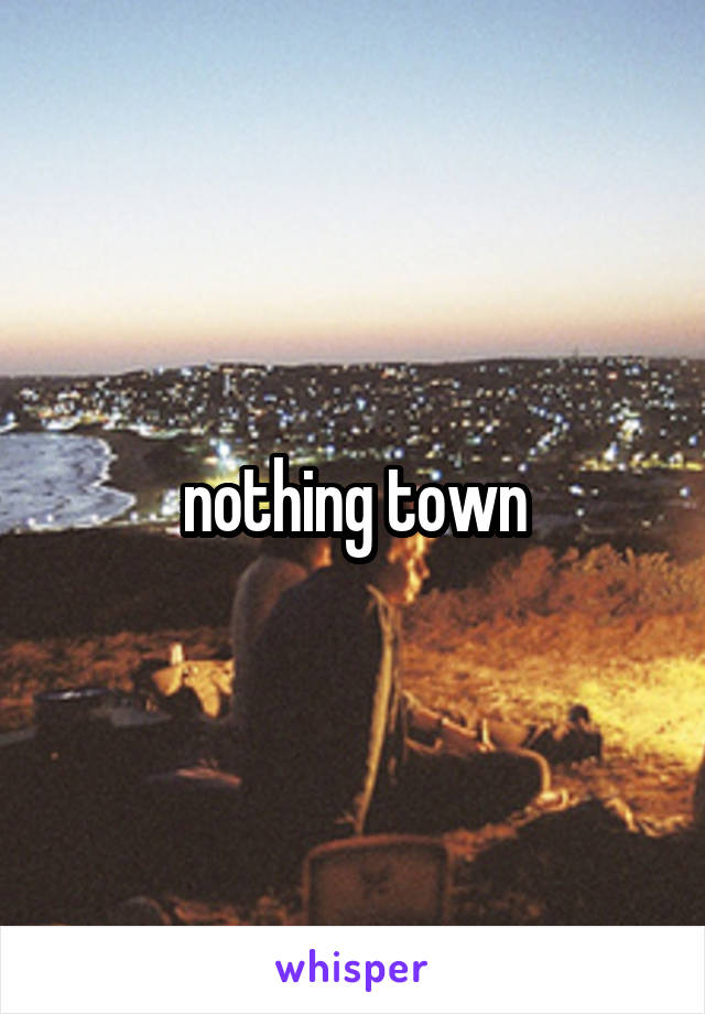 nothing town