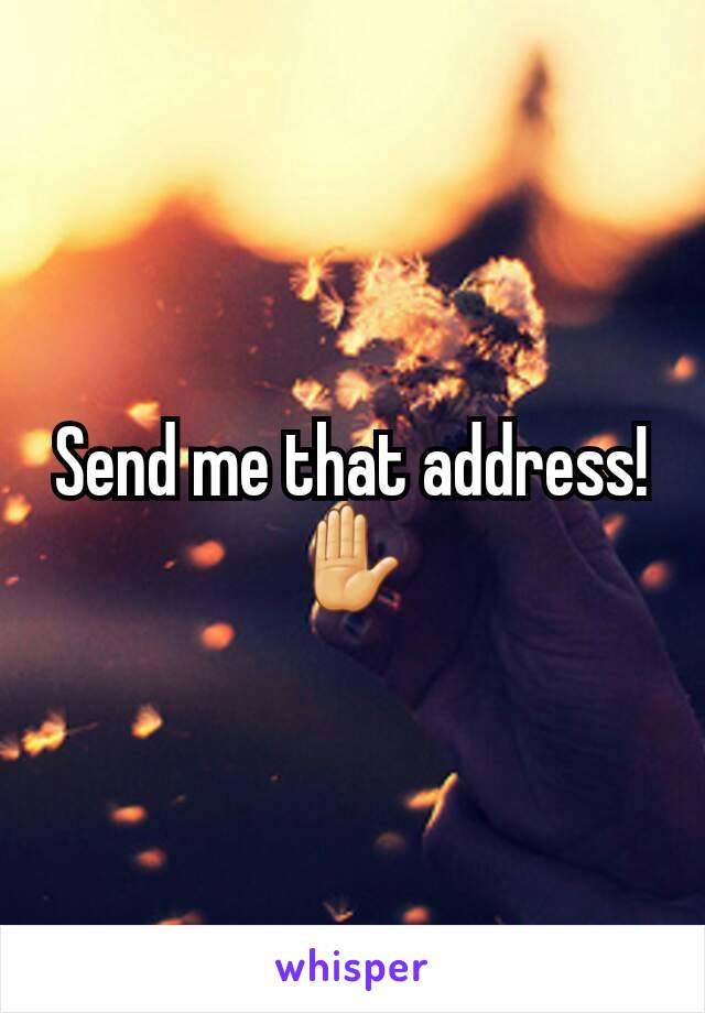 Send me that address! ✋