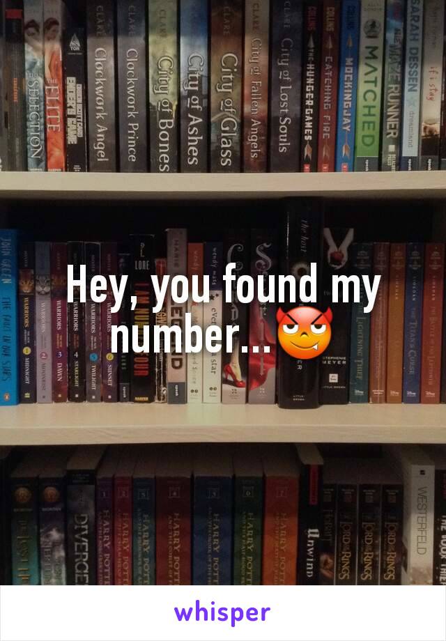 Hey, you found my number...😈