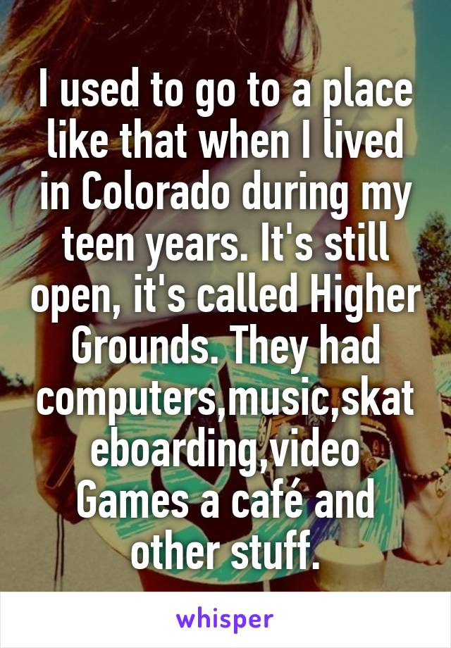 I used to go to a place like that when I lived in Colorado during my teen years. It's still open, it's called Higher Grounds. They had computers,music,skateboarding,video Games a café and other stuff.