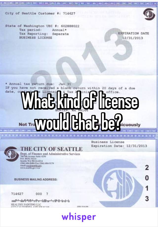 What kind of license would that be? 