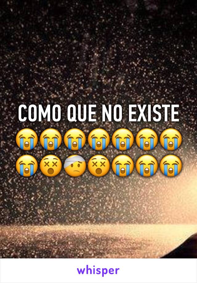 COMO QUE NO EXISTE 😭😭😭😭😭😭😭😭😵🤕😵😭😭😭