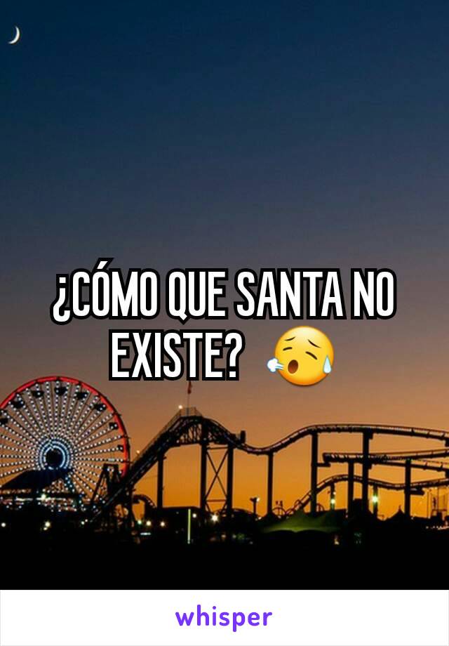 ¿CÓMO QUE SANTA NO EXISTE?  😥