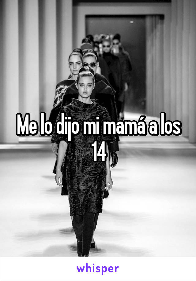 Me lo dijo mi mamá a los 14