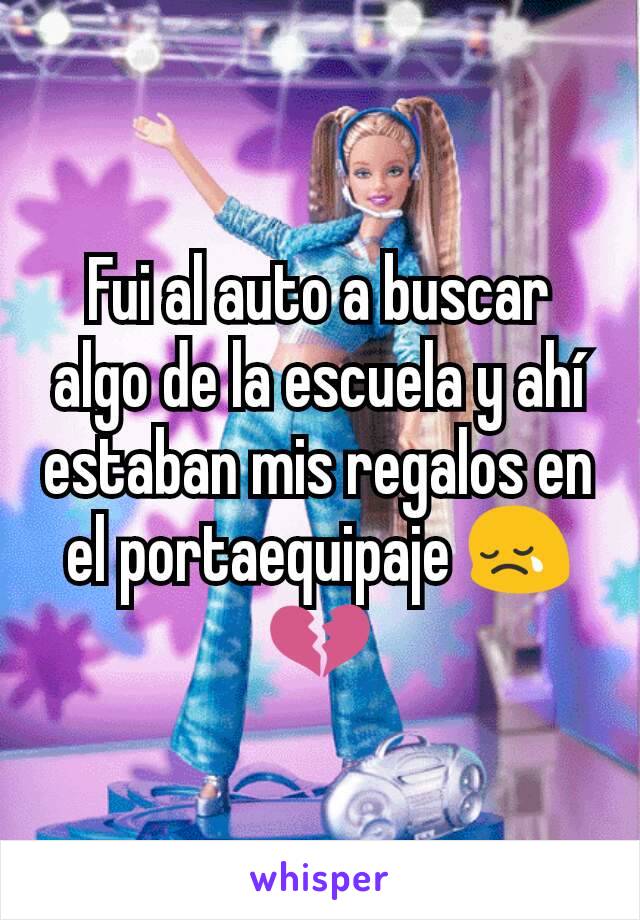 Fui al auto a buscar algo de la escuela y ahí estaban mis regalos en el portaequipaje 😢💔