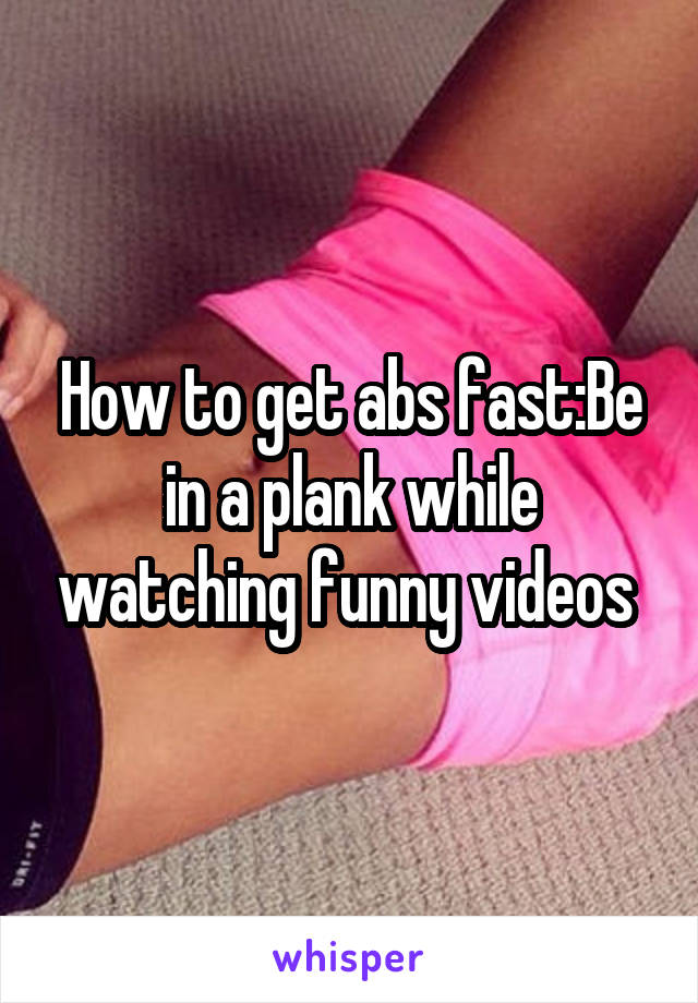 How to get abs fast:Be in a plank while watching funny videos 