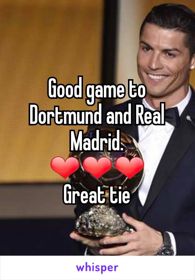 Good game to Dortmund and Real Madrid.
❤❤❤
Great tie