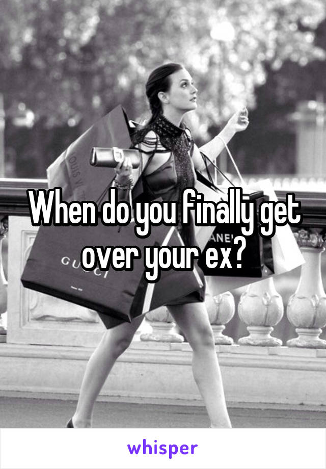When do you finally get over your ex?