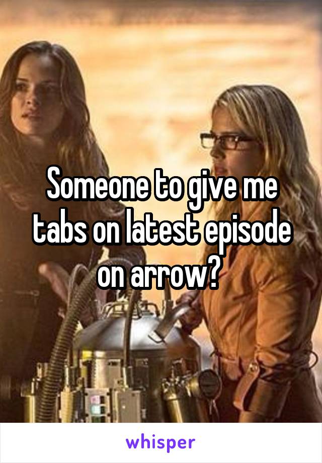 Someone to give me tabs on latest episode on arrow? 