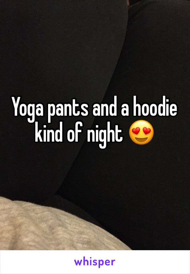 Yoga pants and a hoodie kind of night 😍
