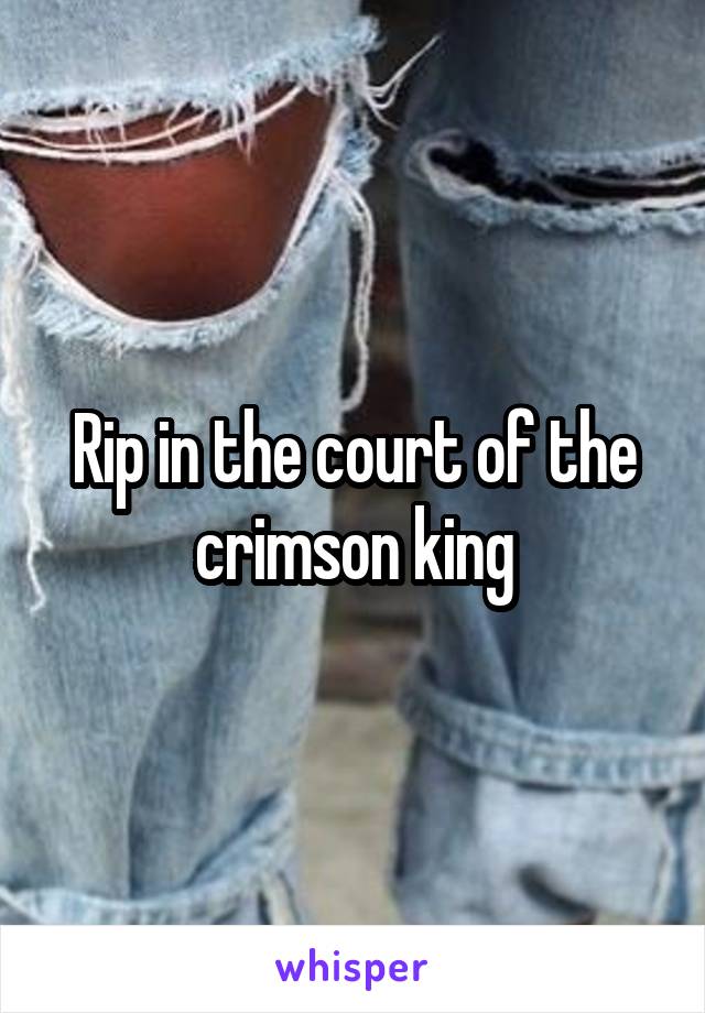 Rip in the court of the crimson king