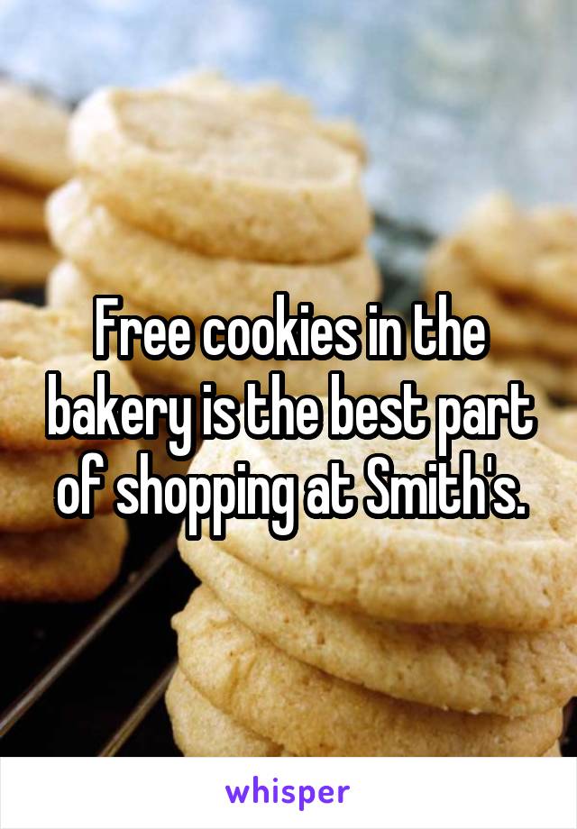 Free cookies in the bakery is the best part of shopping at Smith's.