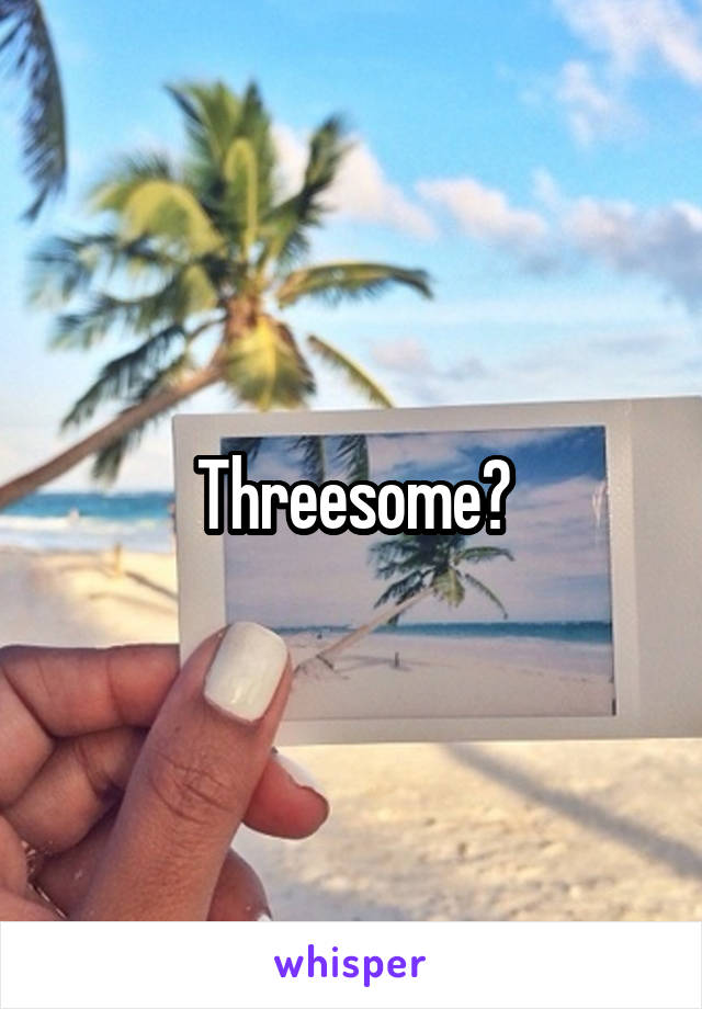 Threesome?