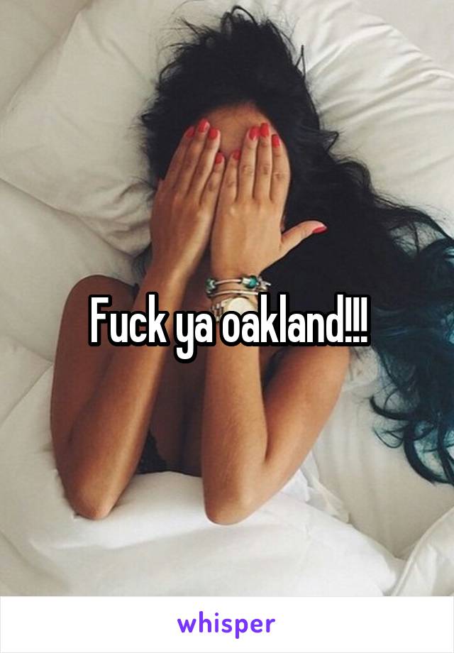 Fuck ya oakland!!!