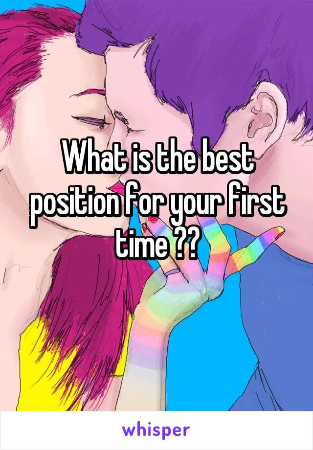What is the best position for your first time ??

