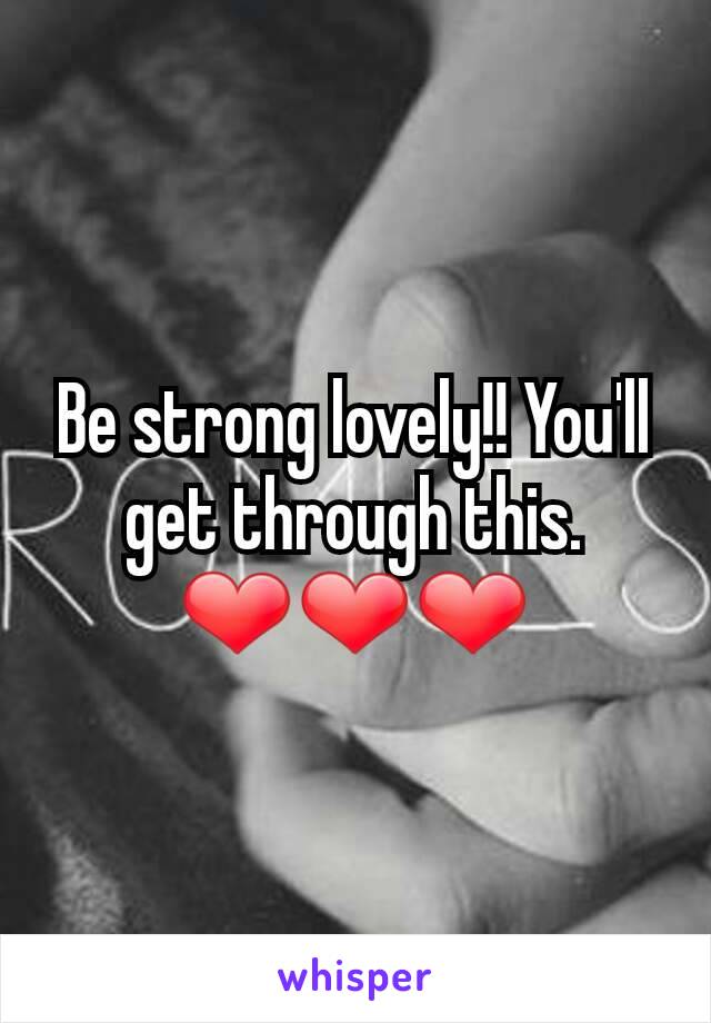Be strong lovely!! You'll get through this. ❤❤❤